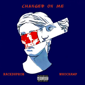 Changed on Me by RackdUpRob, WhoChamp
