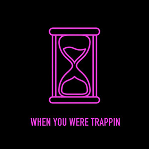 When You Were Trappin' by ORA