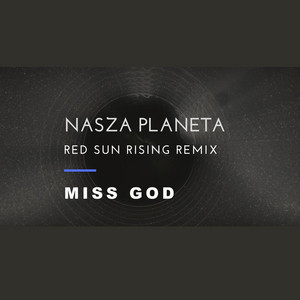 NASZA PLANETA - RED SUN RISING Remix by Miss God, Red Sun Rising