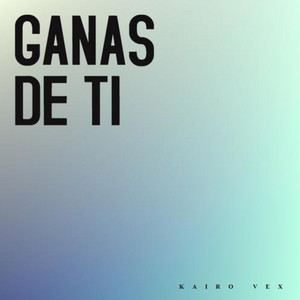 Ganas de ti by Kairo Vex