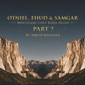 Philip Mantofa - Otniel, Ehud & Samgar: Menyelami Cara Kerja Allah, Pt. 2