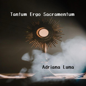 Adriana Luna - Tantum Ergo Sacramentum