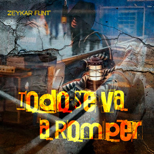Todo Se Va a Romper by Zeykar Flint