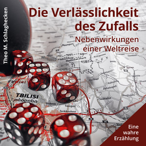 Die Verlässlichkeit des Zufalls (Nebenwirkungen einer Weltreise Eine wahre Erzählung)