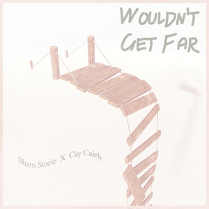 Sham Steele - Wouldn't Get Far (feat. Cay Caleb)