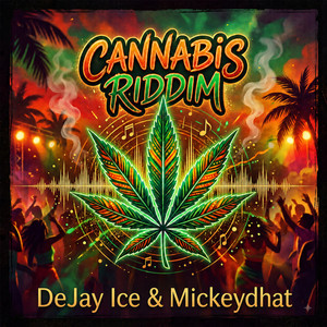 Cannabis Riddim by Mickeydhat, DeJay Ice