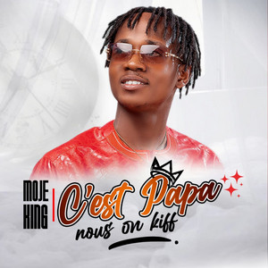 Moje King - C'est papa nous on kiff