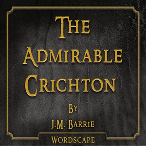 The Admirable Crichton (By J.M. Barrie)