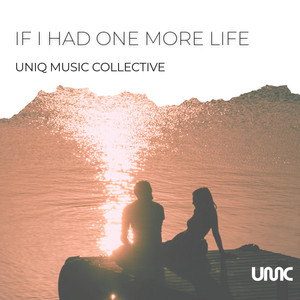 If I Had One More Life by Uniq Music Collective