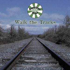 Walk the Tracks by Sometimes Blind