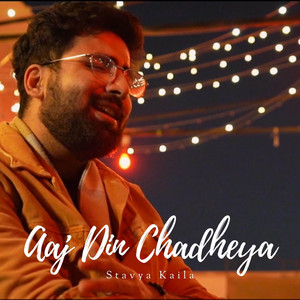 Aaj Din Chadheya by Stavya Kaila
