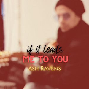If It Leads Me to You by Ash Ravens