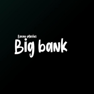Big Bank by Bruno Mavins