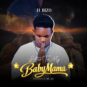 H BIZO MR AYI - Latter to my baby mama -H bizo Mr Ayi