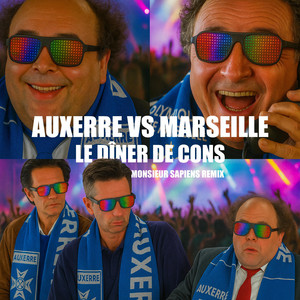 Monsieur Sapiens - Auxerre VS Marseille Le dîner de cons (Monsieur Sapiens Remix)