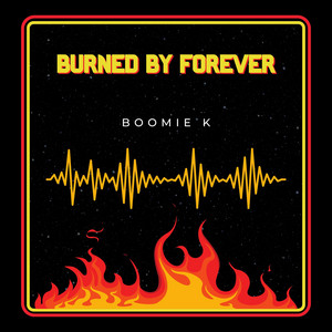 Burned by Forever by Boomie K