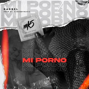 Mi Porno by BARBEL, Dj Bobby Music