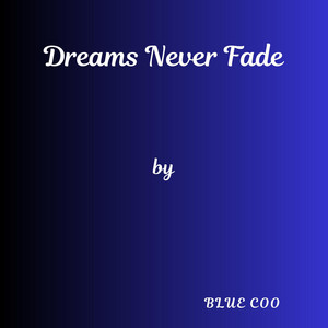 Dreams Never Fade by Blue Coo