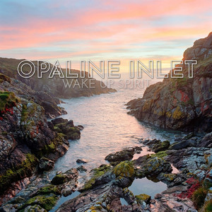 Opaline Inlet by Wake Up Spirit