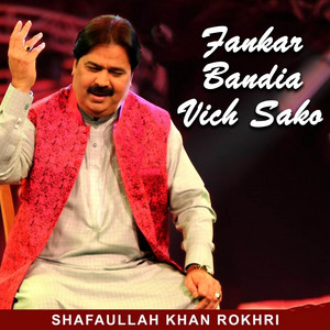 Shafaullah Khan Rokhri - Fankar Bandia Vich Sako
