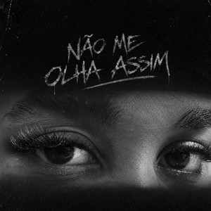 NÃO ME OLHA ASSIM by Luks, Manhães