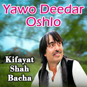 Kifayat Shah Bacha - Yawo Deedar Oshlo