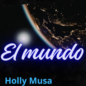 El mundo by HOLLY MUSA