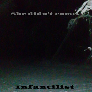 Infantilist - She didn't come.