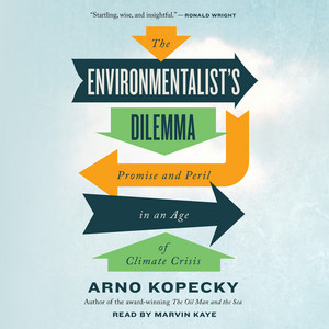 The Environmentalist's Dilemma [Promise and Peril in an Age of Climate Crisis (Unabridged)]