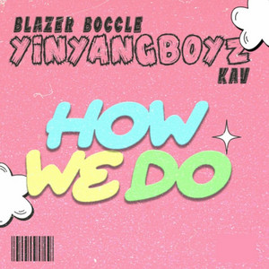 How We Do by YinYangBoyz, Blazer Boccle, KAV