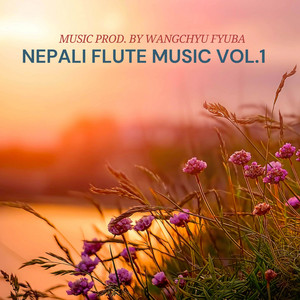 FYUBA MUSIC & Wangchyu Fyuba - NEPALI FLUTE MUSIC, Vol. 1