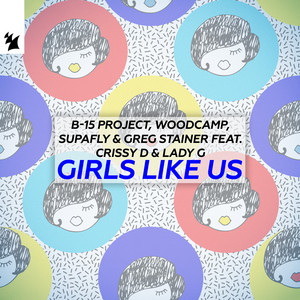 Girls Like Us by B15 Project, Woodcamp, Supafly, Greg Stainer, Crissy D, Lady G