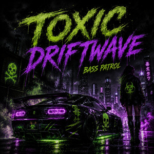 Toxic Driftwave by Bass Patrol