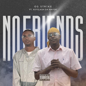 No Friends by OG Strike, Keyslash Da Mayor