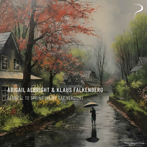 Farwell to Spring - Rainy Day Version by Abigail Albright, Klaus Falkenberg