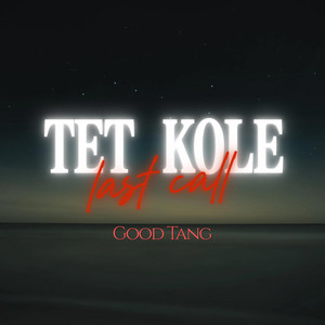 TET KOLE Last Call by Good Tang