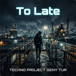 To Late by Techno Project, Geny Tur