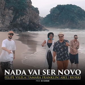Nada Vai Ser Novo by Felipe Vilela, Abel, Tamara, Biorki