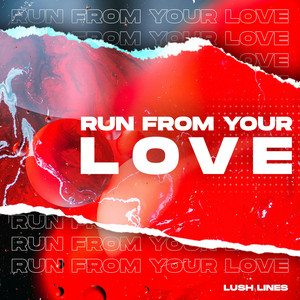 Run From Your Love by Lush Lines