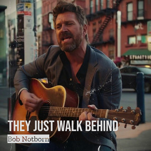 They Just Walk Behind by Bob Notborn