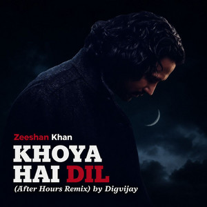 Khoya Hai Dil - After Hours Remix by Digvijay, Zeeshan Khan