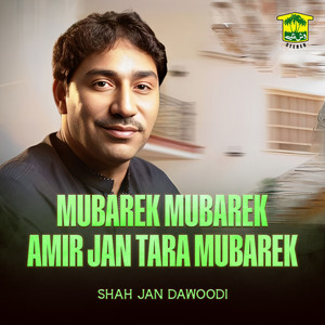 Shah Jan Dawoodi - Mubarek Mubarek Amir Jan Tara Mubarek
