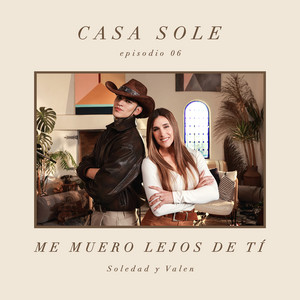 Me Muero Lejos de Ti (Casa Sole)