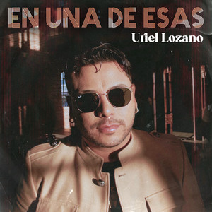 Uriel Lozano - En Una de Esas