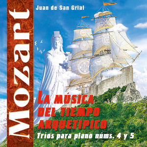 Mozart. Tríos Para Piano Núms. 4 Y 5. Juan De San Grial. La Música Del Tiempo Arquetípico.