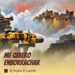 dj pepito el cuento - Me Quiero Enborrachar