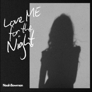 Love Me for the Night by Noah Bowman