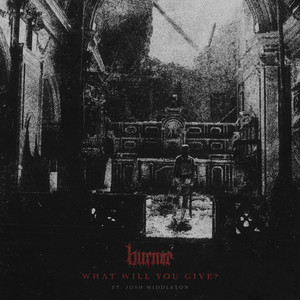 What Will You Give? by Burner, Sylosis, Josh Middleton
