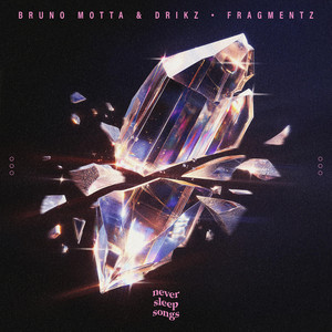 Fragmentz by Bruno Motta, DriKz, NeverSleepSongs