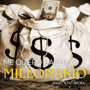 Me Quiero Hacer Millonario by Angel, Fat Broka